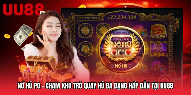 Nổ Hũ PG - Chạm Kho Trò Quay Hũ Đa Dạng Hấp Dẫn Tại UU88
