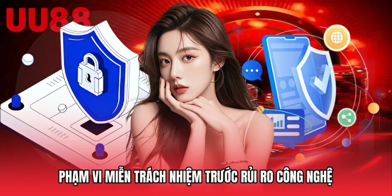 Phạm vi miễn trách nhiệm trước rủi ro công nghệ