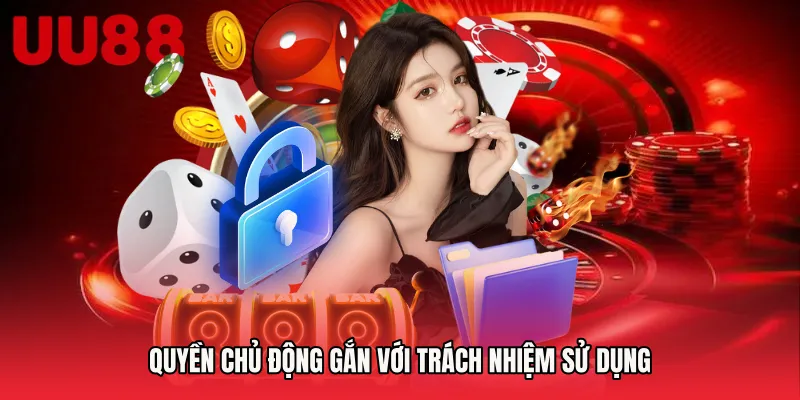Quyền chủ động gắn với trách nhiệm sử dụng